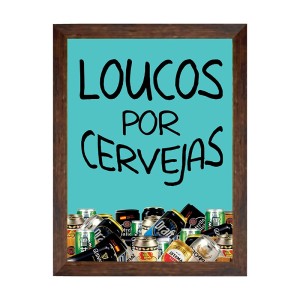 PORTA TAMPINHAS LOUCOS POR CERVEJA 20 X 25